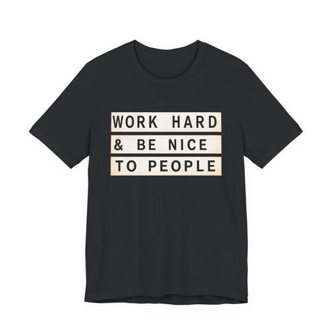 Work Hard and Be Nice to People - Unisex Jersey Short Sleeve Tee T-Shirt - YinzerShop