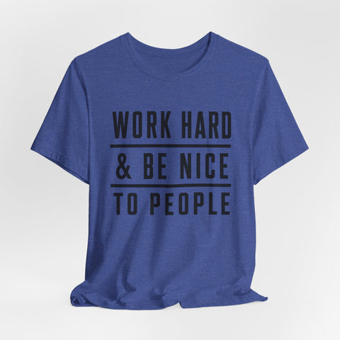 Work Hard and Be Nice to People - Unisex Jersey Short Sleeve Tee T-Shirt - YinzerShop