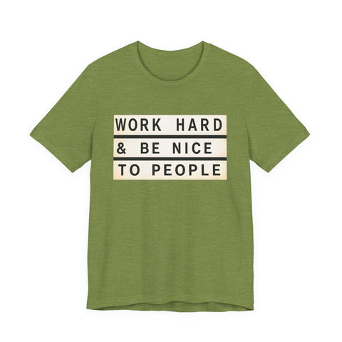 Work Hard and Be Nice to People - Unisex Jersey Short Sleeve Tee T-Shirt - YinzerShop