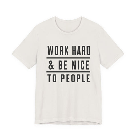 Work Hard and Be Nice to People - Unisex Jersey Short Sleeve Tee T-Shirt - YinzerShop