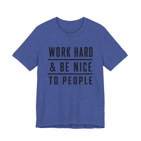 Work Hard and Be Nice to People - Unisex Jersey Short Sleeve Tee T-Shirt - YinzerShop