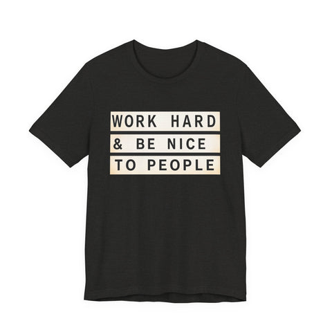 Work Hard and Be Nice to People - Unisex Jersey Short Sleeve Tee T-Shirt - YinzerShop