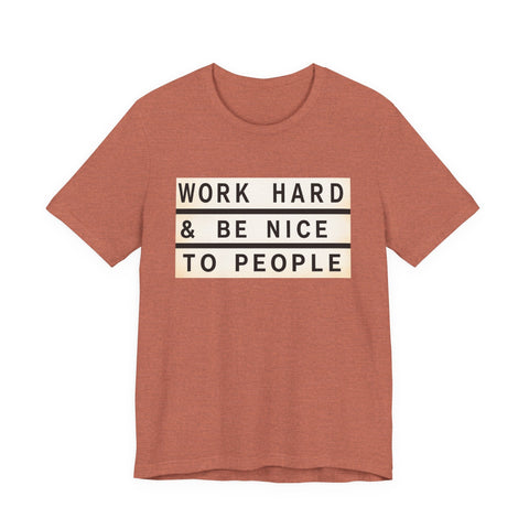 Work Hard and Be Nice to People - Unisex Jersey Short Sleeve Tee T-Shirt - YinzerShop