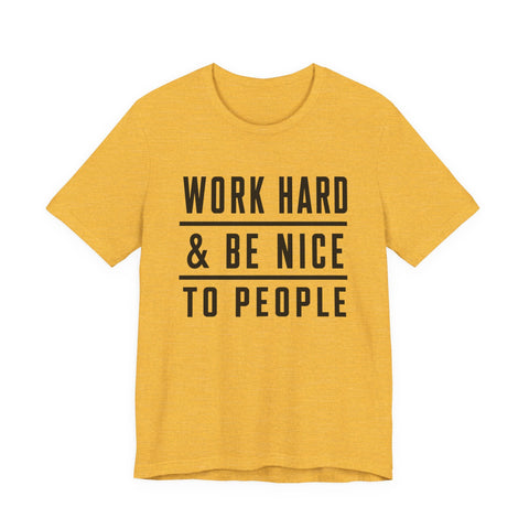 Work Hard and Be Nice to People - Unisex Jersey Short Sleeve Tee T-Shirt - YinzerShop