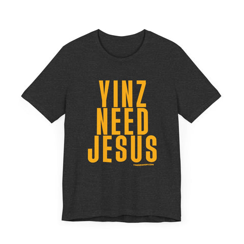Yinz Need Jesus - Short Sleeve Tee T-Shirt - YinzerShop