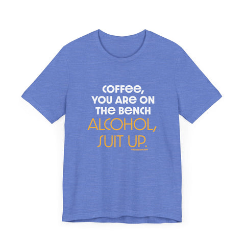 Yinzer Dad - Coffee You Are On The Bench, Alcohol, Suit Up - T-shirt T-Shirt - YinzerShop