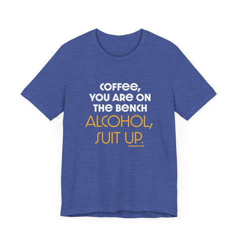 Yinzer Dad - Coffee You Are On The Bench, Alcohol, Suit Up - T-shirt T-Shirt - YinzerShop