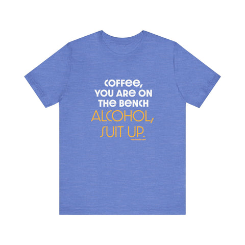 Yinzer Dad - Coffee You Are On The Bench, Alcohol, Suit Up - T-shirt T-Shirt - YinzerShop