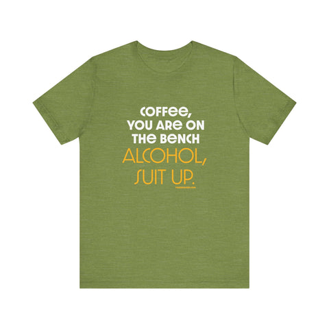 Yinzer Dad - Coffee You Are On The Bench, Alcohol, Suit Up - T-shirt T-Shirt - YinzerShop