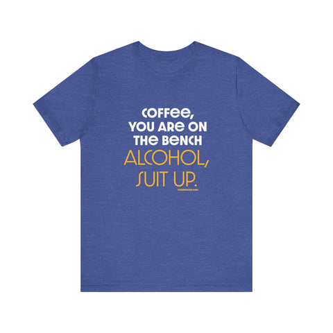 Yinzer Dad - Coffee You Are On The Bench, Alcohol, Suit Up - T-shirt T-Shirt - YinzerShop