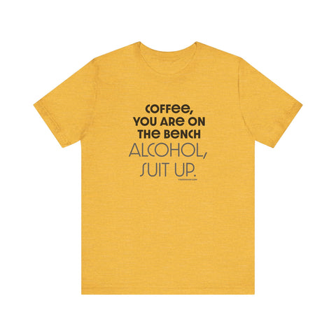 Yinzer Dad - Coffee You Are On The Bench, Alcohol, Suit Up - T-shirt T-Shirt - YinzerShop