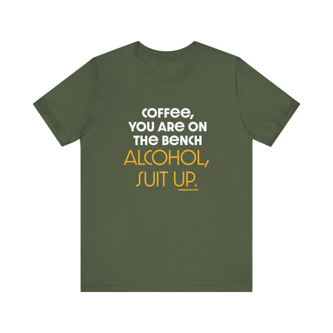 Yinzer Dad - Coffee You Are On The Bench, Alcohol, Suit Up - T-shirt T-Shirt - YinzerShop