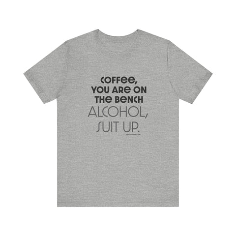 Yinzer Dad - Coffee You Are On The Bench, Alcohol, Suit Up - T-shirt T-Shirt - YinzerShop