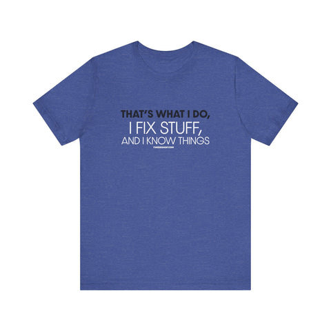 Yinzer Dad - I Fix Stuff, and I Know Things - T-shirt T-Shirt - YinzerShop