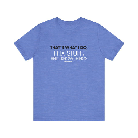 Yinzer Dad - I Fix Stuff, and I Know Things - T-shirt T-Shirt - YinzerShop