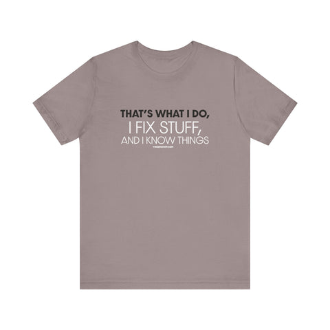 Yinzer Dad - I Fix Stuff, and I Know Things - T-shirt T-Shirt - YinzerShop